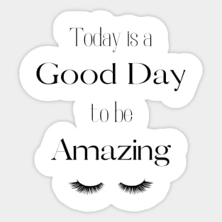 Today is a good day to be amazing Sticker